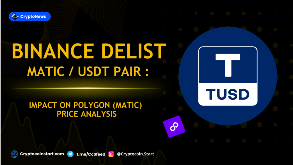 Binance Delists MATIC/TUSD Pair: Impact on Polygon (MATIC) Price Analysis