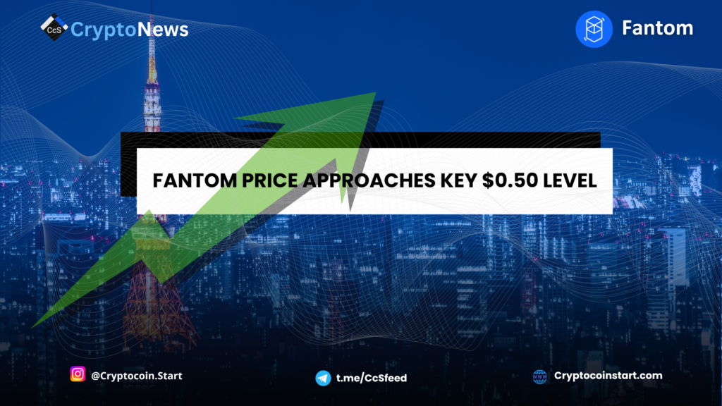 Fantom Price Approaches Key $0.50 Level