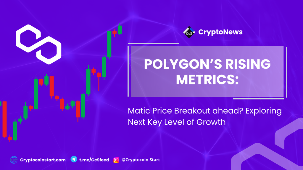 Polygon's Rising Metrics: MATIC Price Breakout Ahead? Exploring the Next Key Level of Growth