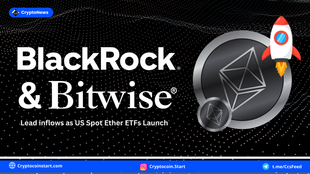 BlackRock and Bitwise Lead Inflows as US Spot Ether ETFs Launch