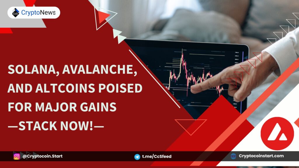 Solana, Avalanche, and Altcoins Poised for Major Gains—Stack Now!