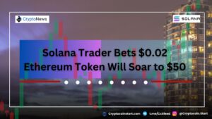 Solana Trader Bets $0.02 Ethereum Token Will Soar to $50