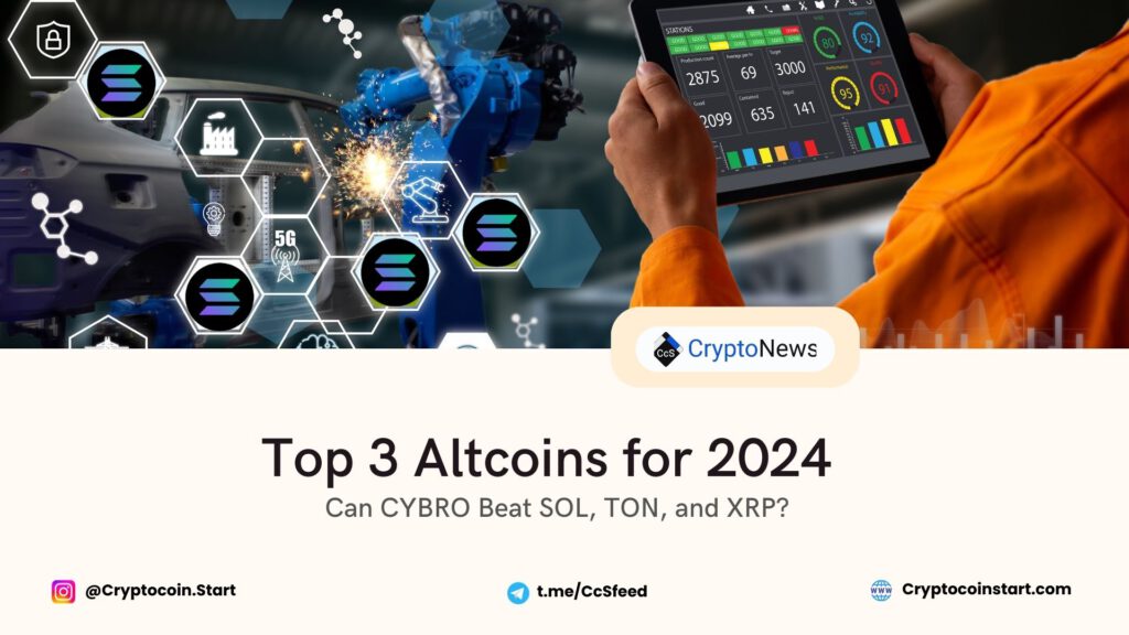 Top 3 Altcoins to Watch in 2024: Will CYBRO Outshine SOL, TON, and XRP?