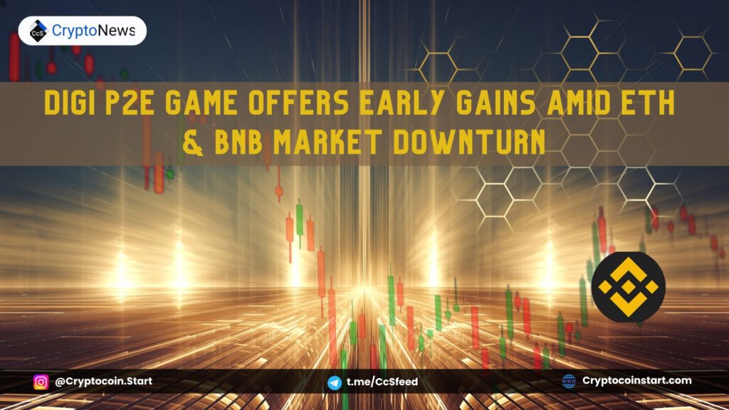 DIGI P2E Game Offers Early Gains Amid ETH & BNB Market Downturn