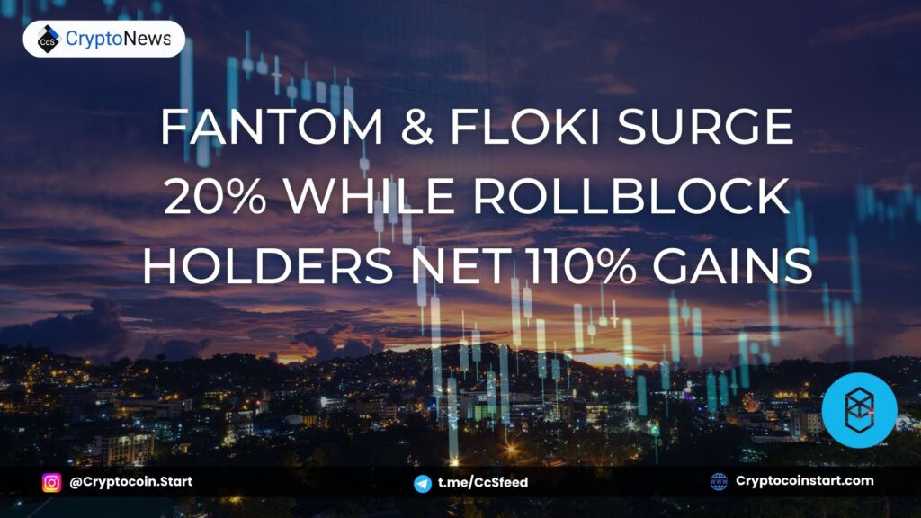 Fantom & Floki Surge 20% While Rollblock Holders Net 110% Gains