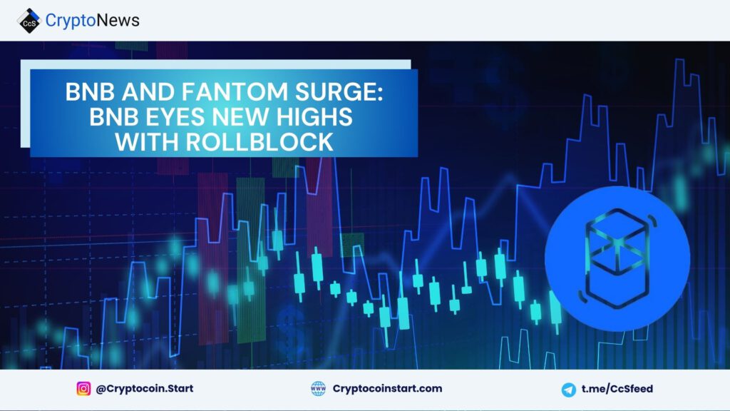 BNB and Fantom Surge: BNB Eyes New Highs with Rollblock