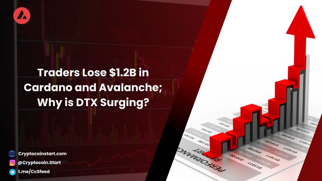 Traders Lose $1.2B in Cardano and Avalanche; Why is DTX Surging?