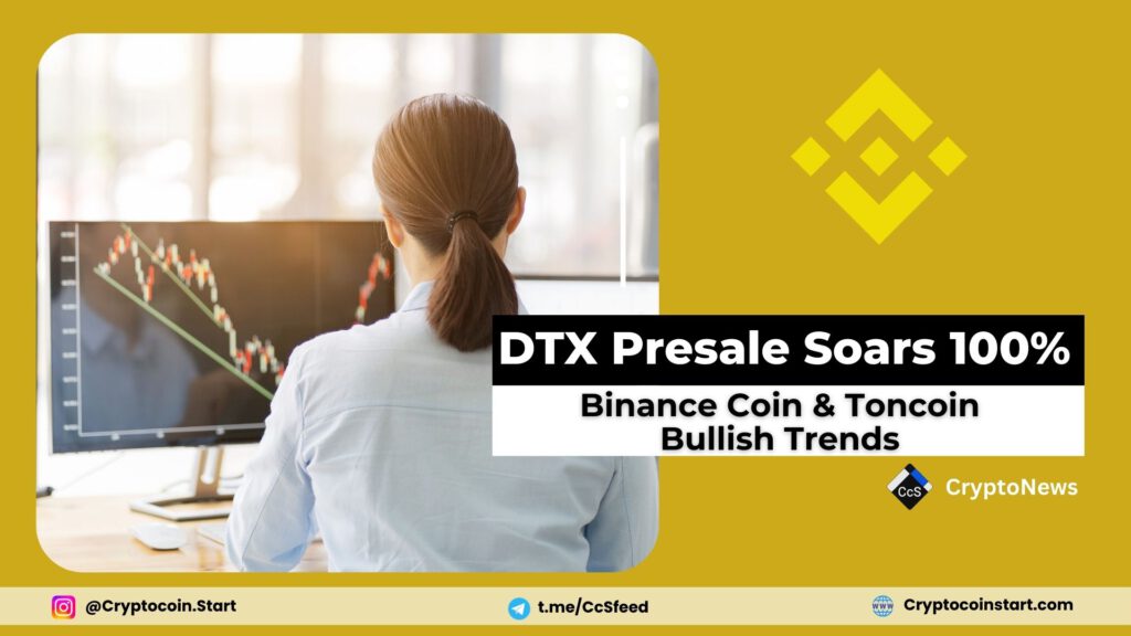 DTX Presale Soars 100%; Binance Coin & Toncoin Bullish Trends