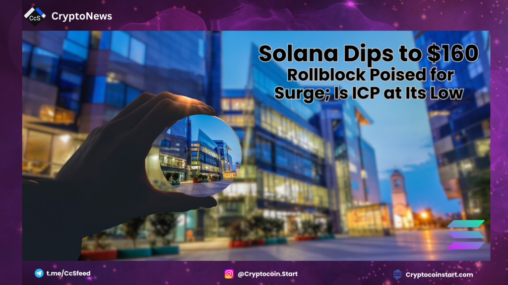 Solana Dips to $160; Rollblock Poised for Surge; Is ICP at Its Low