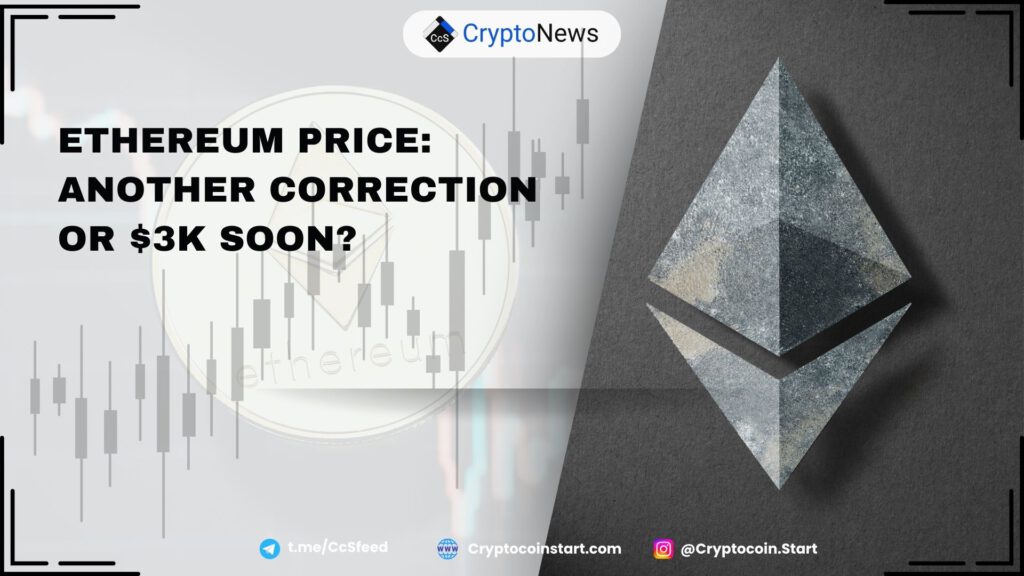 Ethereum Price: Another Correction or $3K Soon?