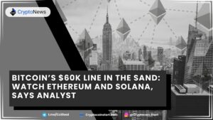 Bitcoin’s $60K Line in the Sand: Watch Ethereum and Solana, Says Analyst