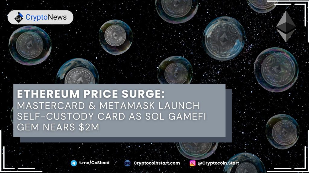 Ethereum Price Surge: Mastercard & MetaMask Launch Self-Custody Card as SOL GameFi Gem Nears $2M