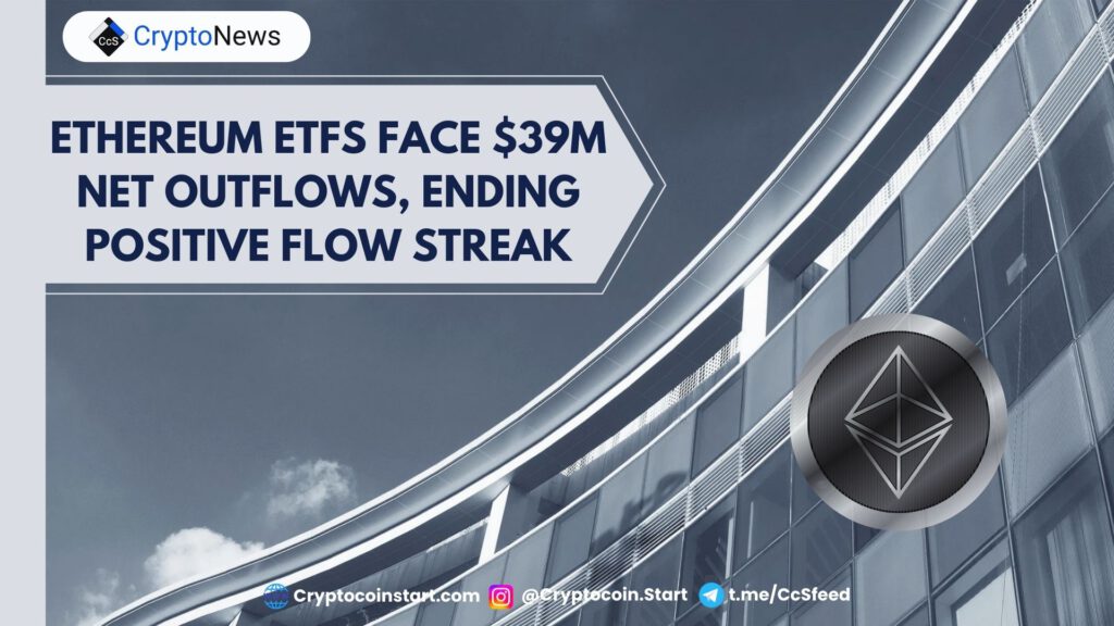 Ethereum ETFs Face $39M Net Outflows, Ending Positive Flow Streak