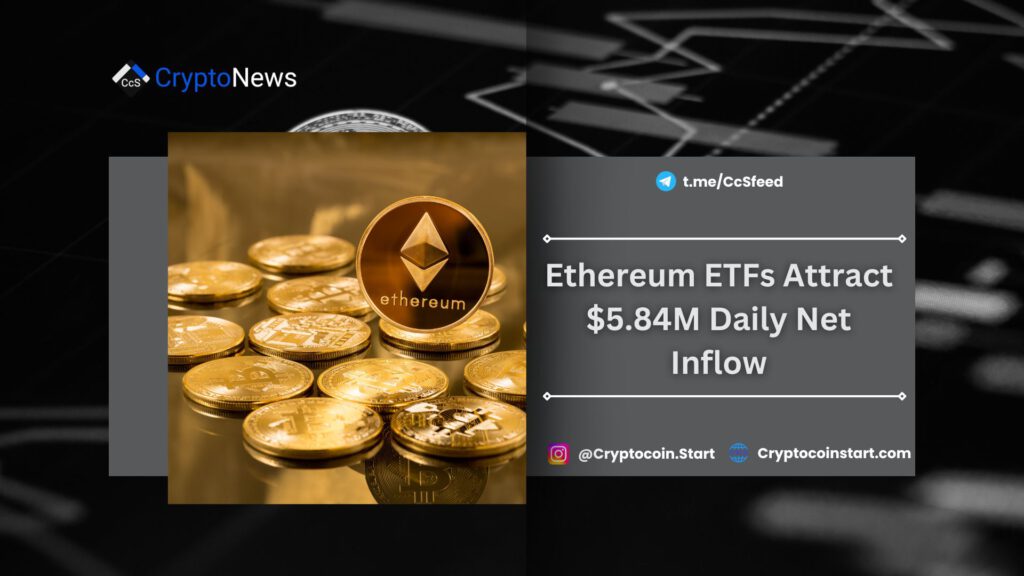 Ethereum ETFs Attract $5.84M Daily Net Inflow