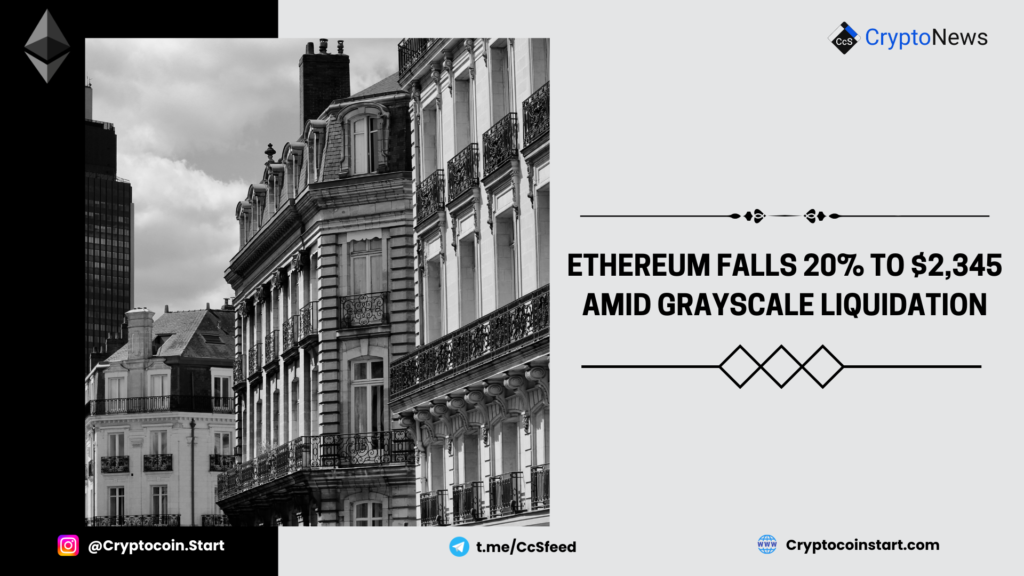 Ethereum Falls 20% to $2,345 Amid Grayscale Liquidation