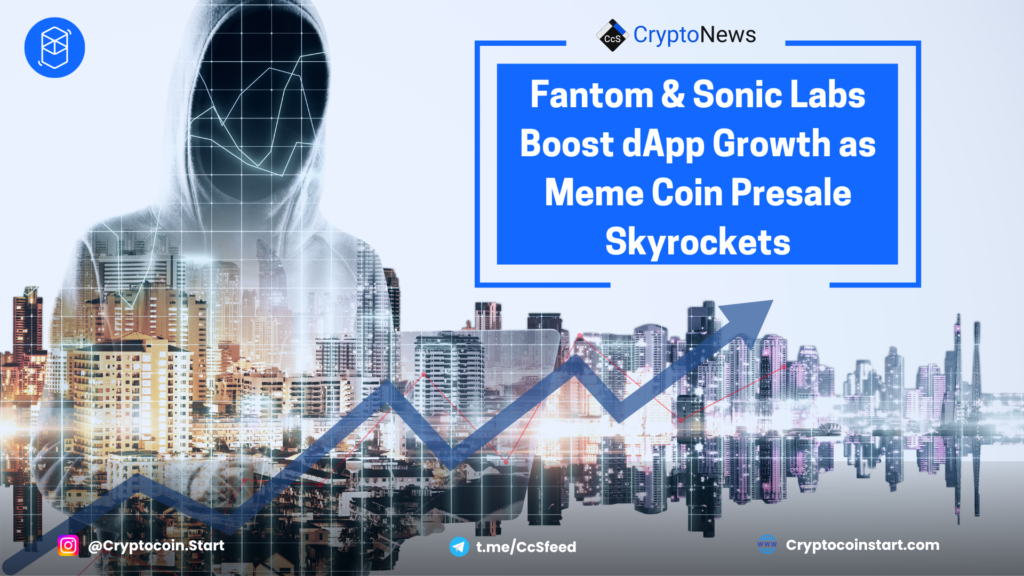 Fantom & Sonic Labs Boost dApp Growth as Meme Coin Presale Skyrockets