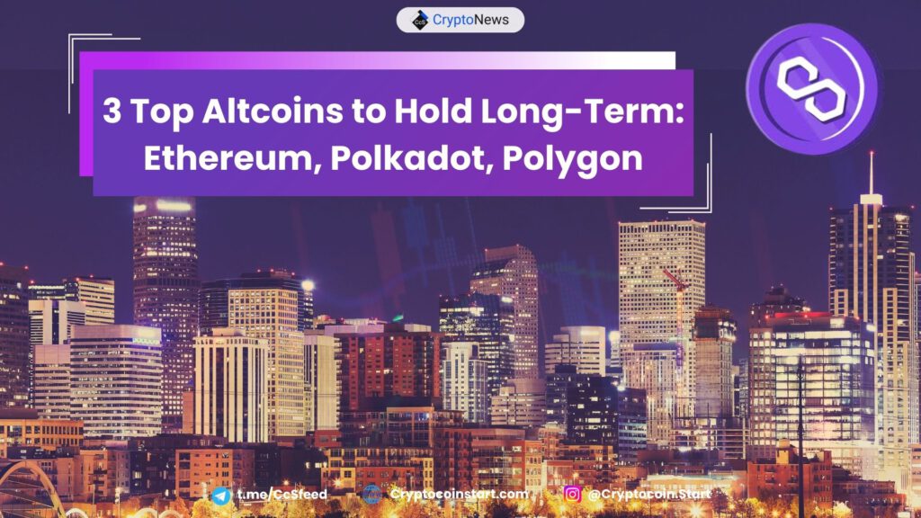 3 Top Altcoins to Hold Long-Term: Ethereum, Polkadot, Polygon