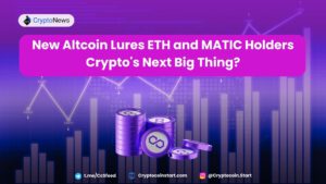 New Altcoin Lures ETH and MATIC Holders—Crypto's Next Big Thing?