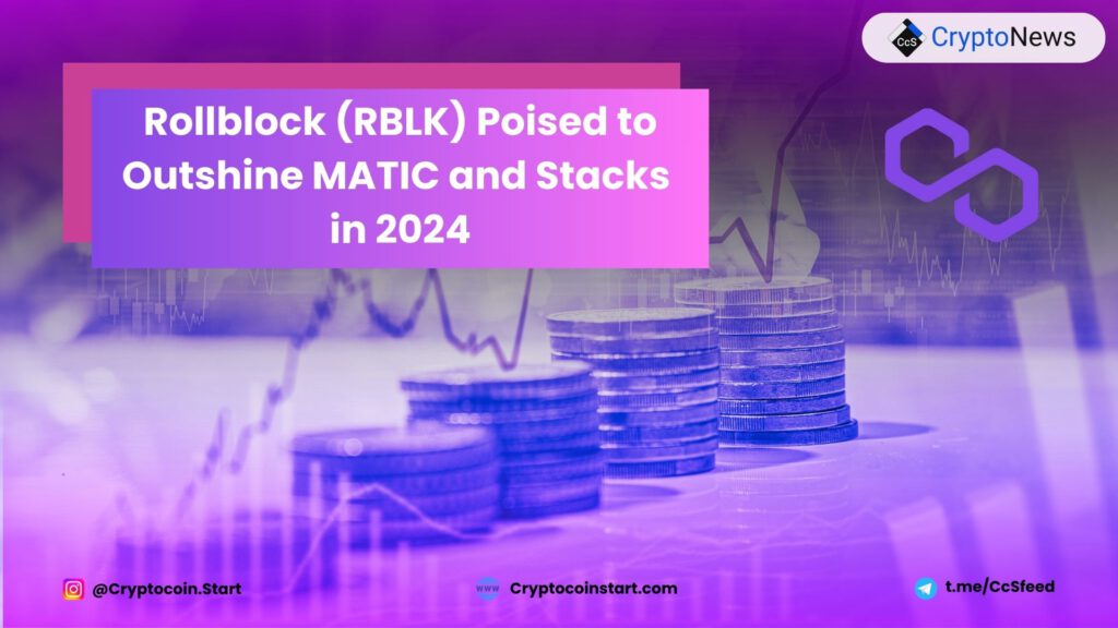 Rollblock (RBLK) Poised to Outshine MATIC and Stacks in 2024