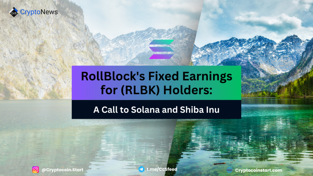 RollBlock's Fixed Earnings for (RLBK) Holders: A Call to Solana (SOL) and Shiba Inu (SHIB)