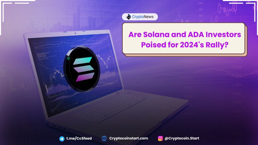 Are Solana and ADA Investors Poised for 2024's Rally?