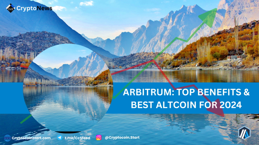 Arbitrum: Top Benefits & Best Altcoin for 2024