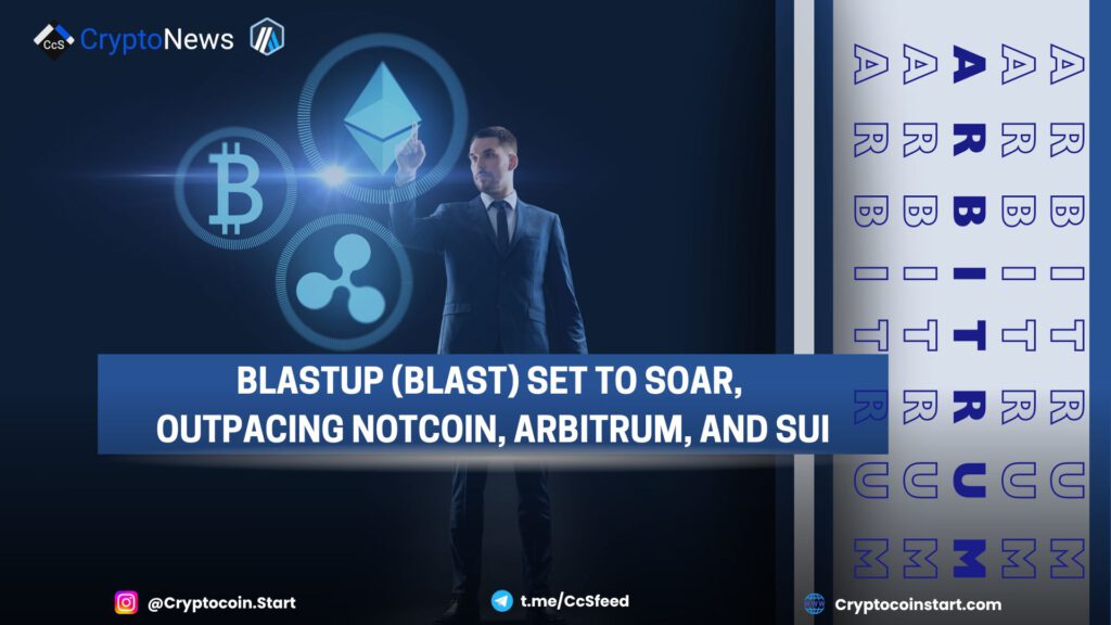 BlastUP (BLAST) Set to Soar, Outpacing Notcoin, Arbitrum, and SUI