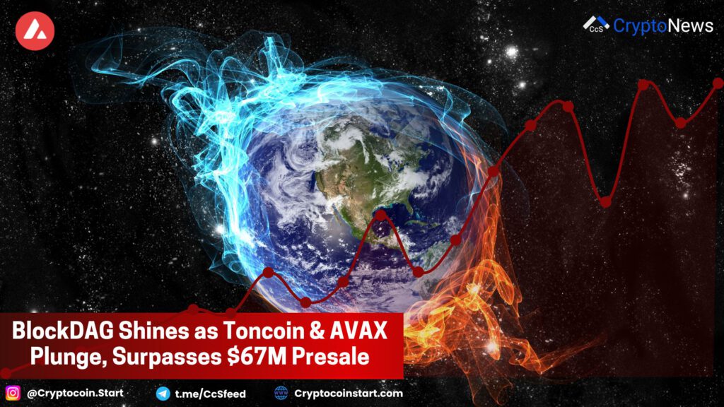 BlockDAG Shines as Toncoin & AVAX Plunge, Surpasses $67M Presale