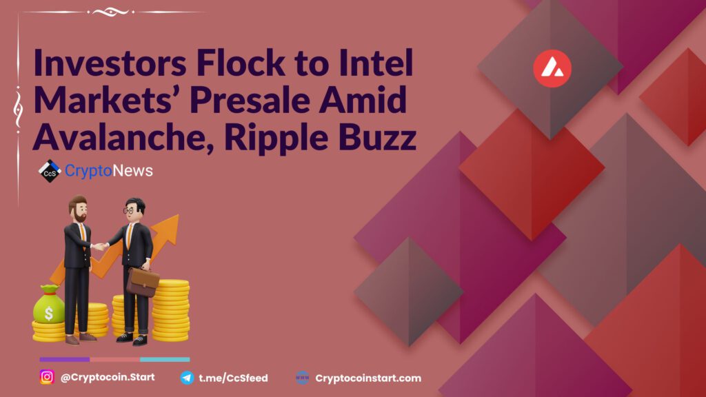 Investors Flock to Intel Markets’ Presale Amid Avalanche, Ripple Buzz