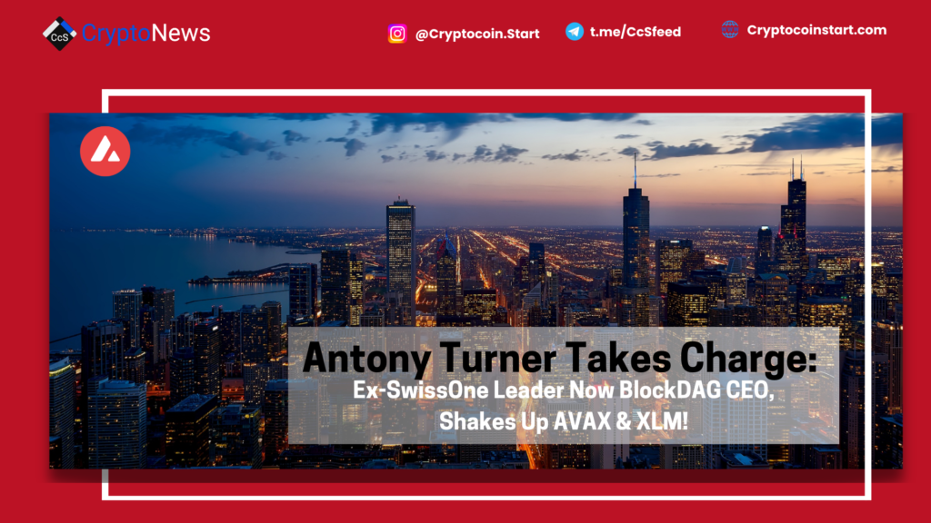 Antony Turner Takes Charge: Ex-SwissOne Leader Now BlockDAG CEO, Shakes Up AVAX & XLM!