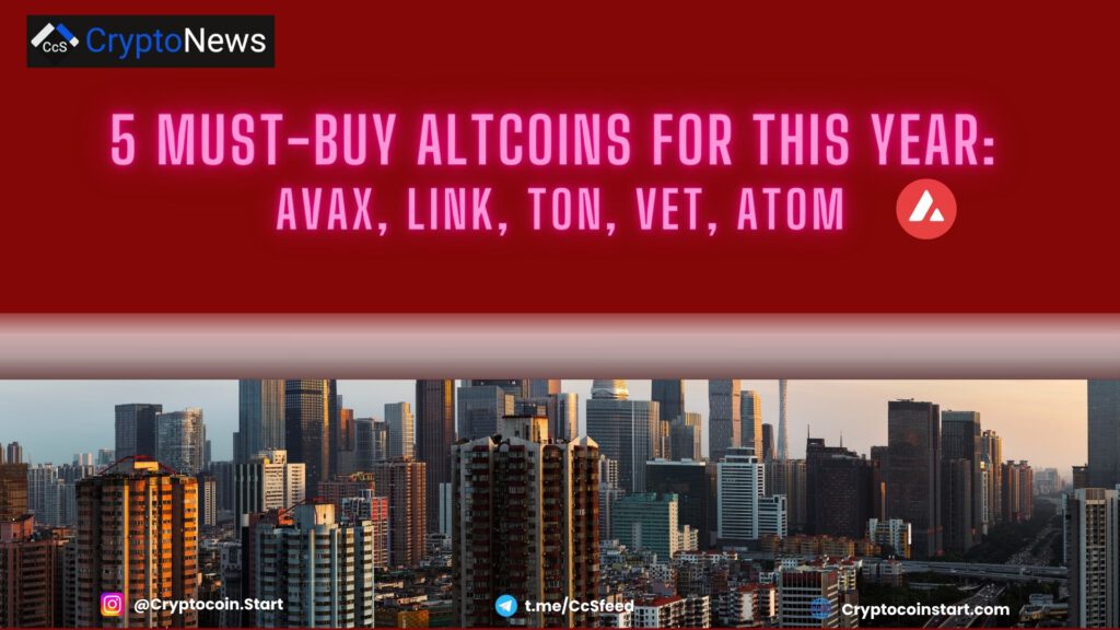 5 Must-Buy Altcoins for This Year: AVAX, LINK, TON, VET, ATOM