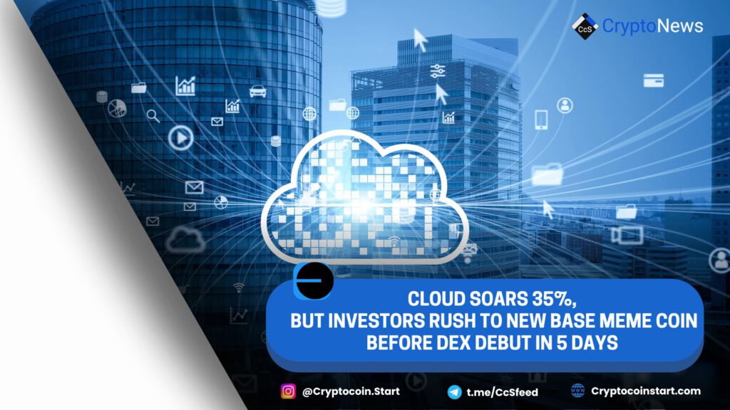 Cloud Soars 35%, But Investors Rush to New Base Meme Coin Before DEX Debut in 5 Days