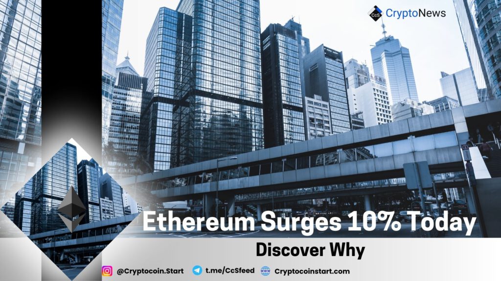 Ethereum Surges 10% Today - Discover Why