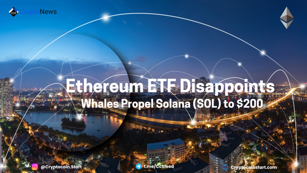 Ethereum ETF Disappoints; Whales Propel Solana (SOL) to $200