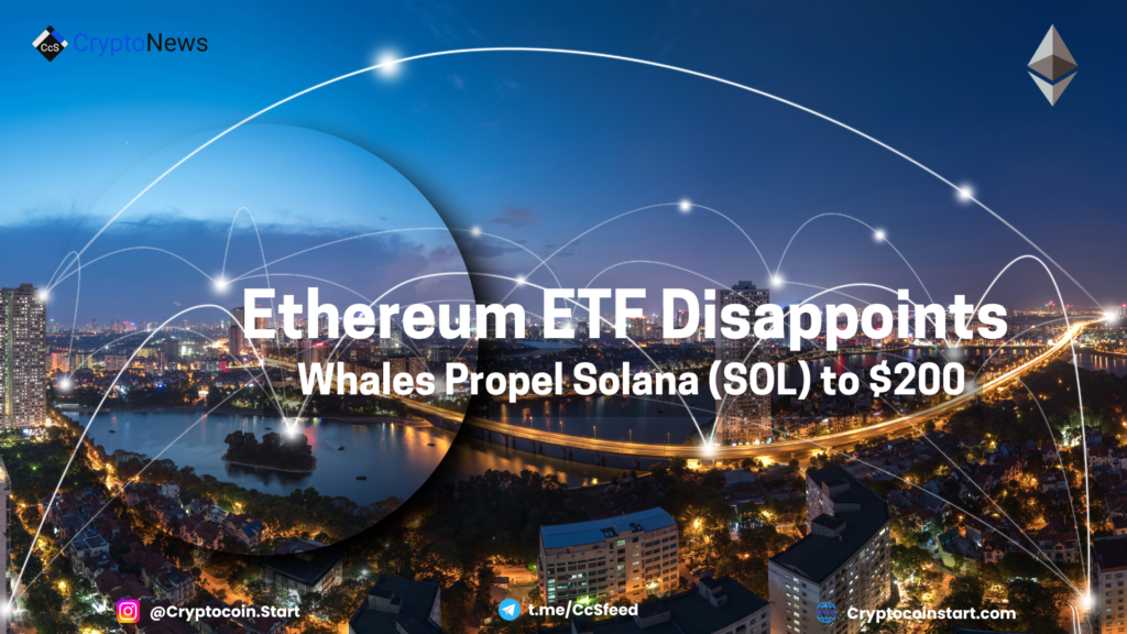 Ethereum ETF Disappoints; Whales Propel Solana (SOL) to $200 2 eth