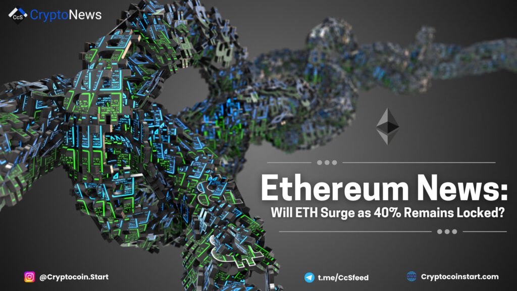 Ethereum News: Will ETH Surge as 40% Remains Locked?