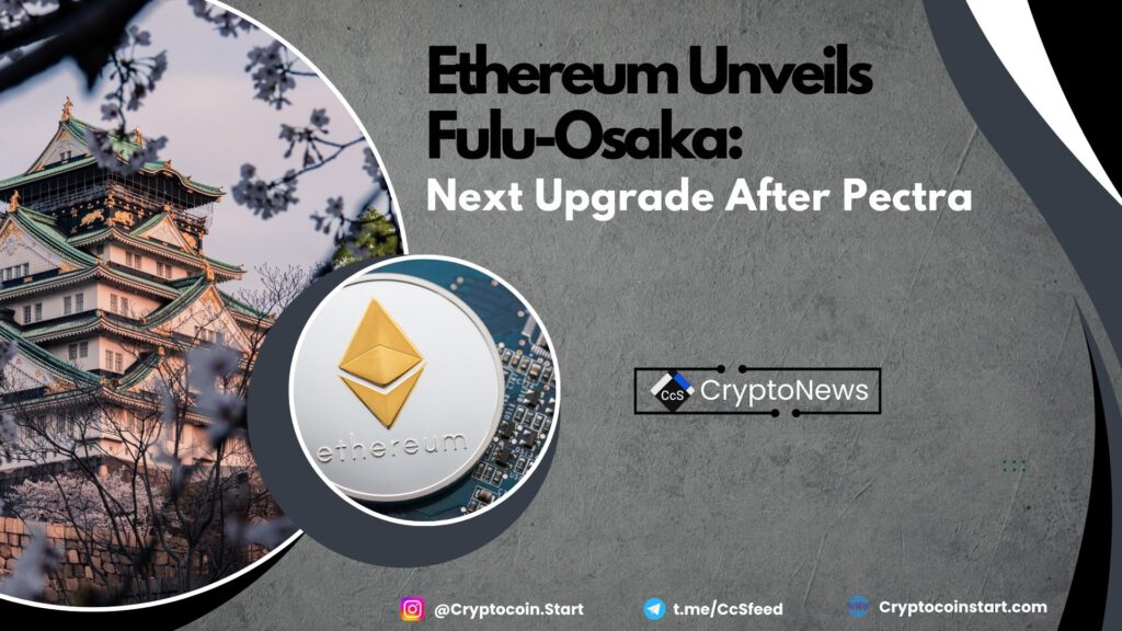 Ethereum Unveils Fulu-Osaka: Next Upgrade After Pectra