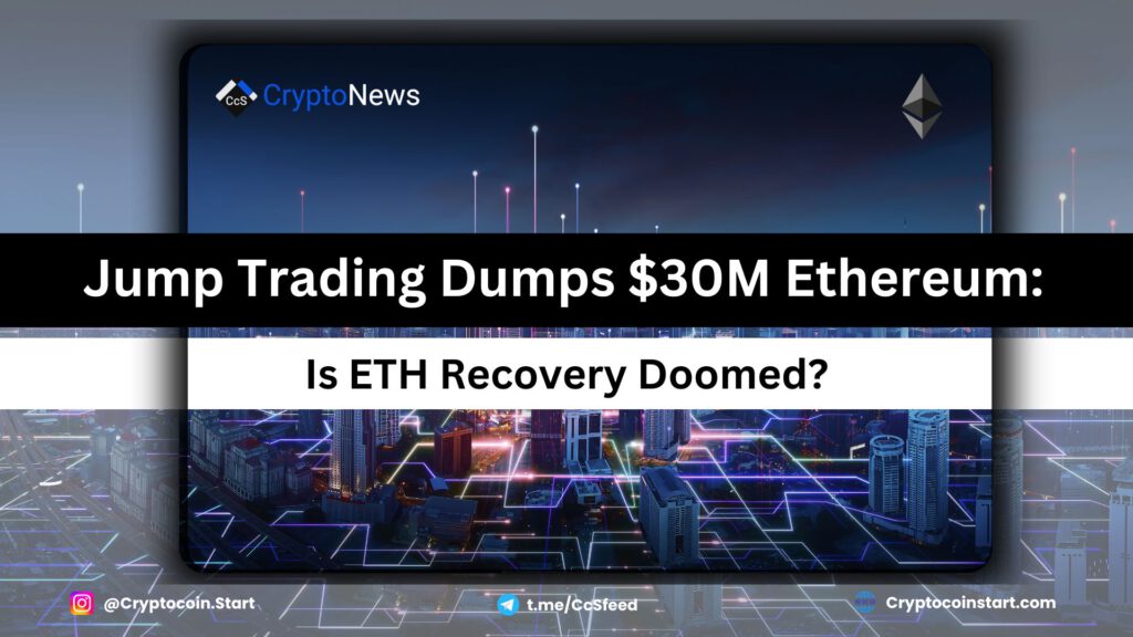 Jump Trading Dumps $30M Ethereum: Is ETH Recovery Doomed?