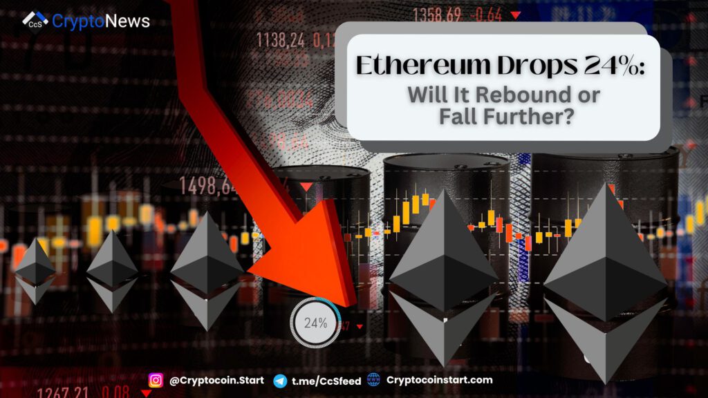 Ethereum Drops 24%: Will It Rebound or Fall Further?