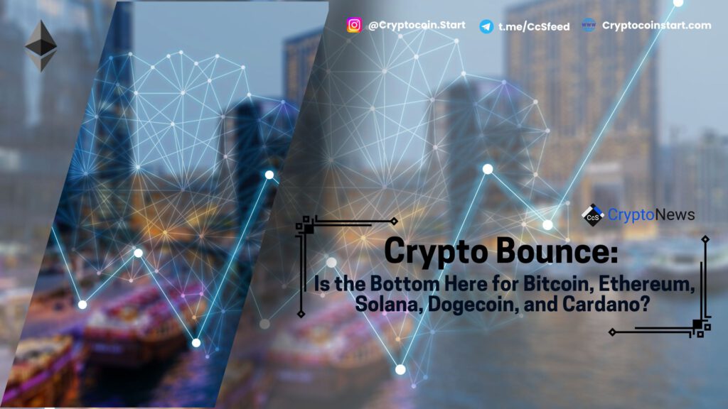 Crypto Bounce: Is the Bottom Here for Bitcoin, Ethereum, Solana, Dogecoin, and Cardano?