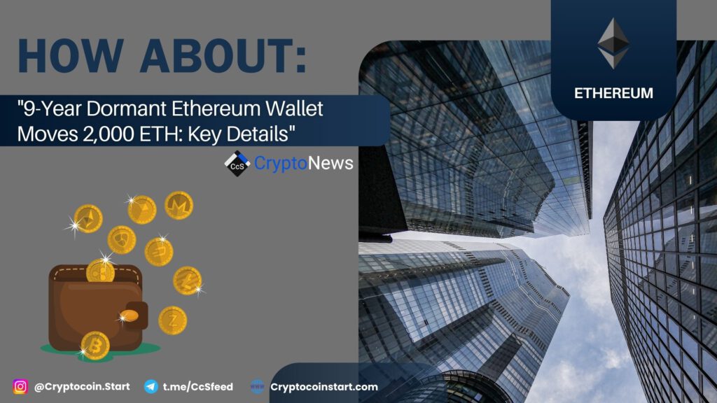 How About: "9-Year Dormant Ethereum Wallet Moves 2,000 ETH: Key Details"