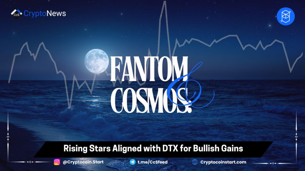 Fantom & Cosmos: Rising Stars Aligned with DTX for Bullish Gains