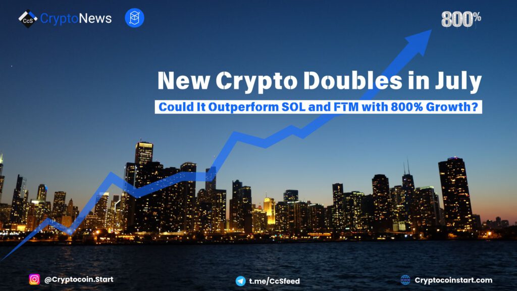 New Crypto Doubles in July—Could It Outperform SOL and FTM with 800% Growth?