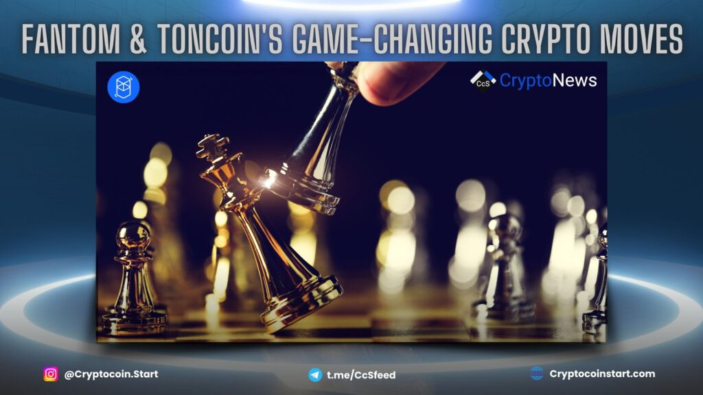 Fantom & Toncoin's Game-Changing Crypto Moves