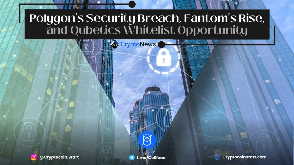 Polygon's Security Breach, Fantom's Rise, and Qubetics Whitelist Opportunity