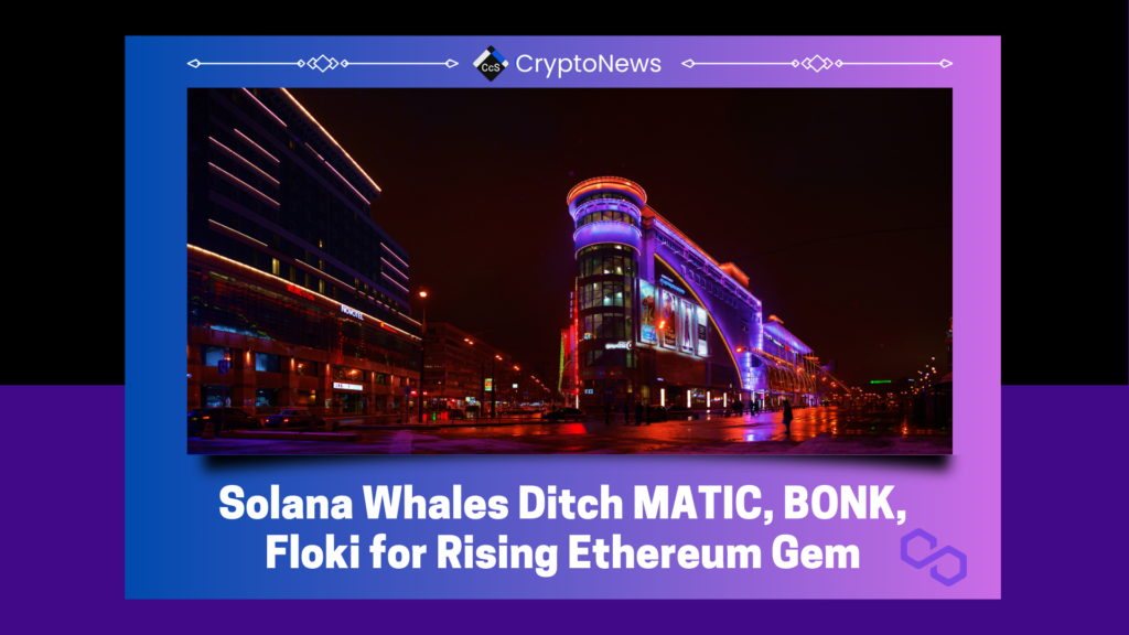 Solana Whales Ditch MATIC, BONK, Floki for Rising Ethereum Gem