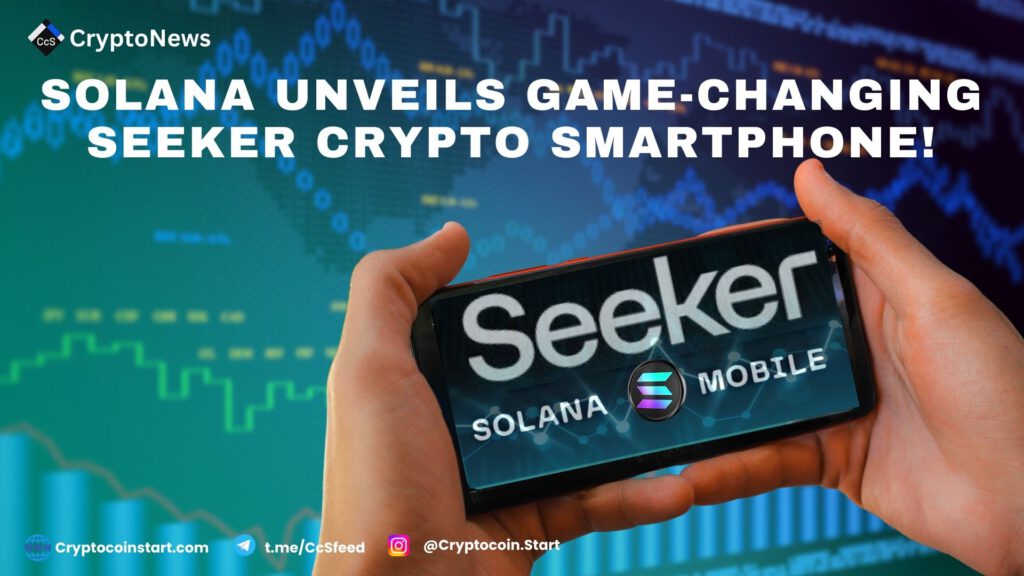 Solana Unveils Game-Changing Seeker Crypto Smartphone!