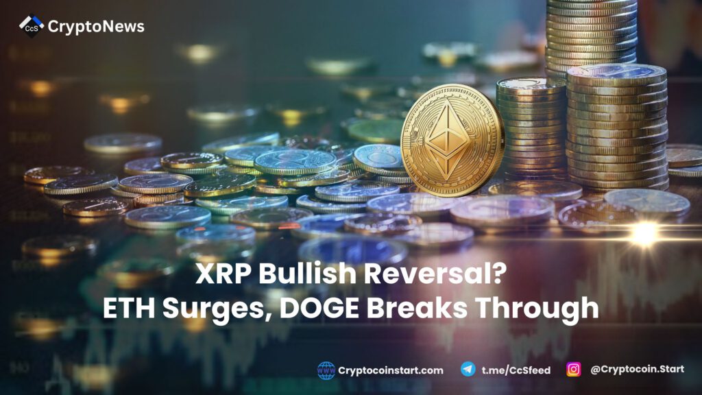 XRP Bullish Reversal? ETH Surges, DOGE Breaks Through