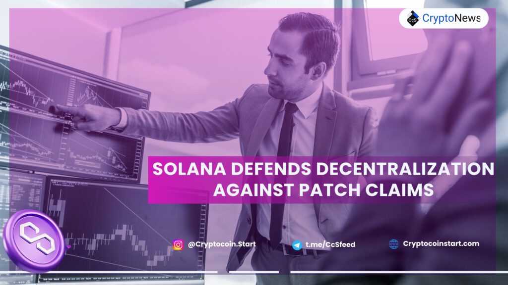 Solana Defends Decentralization Against Patch Claims