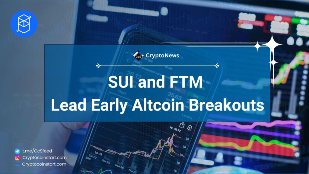 SUI and FTM Lead Early Altcoin Breakouts